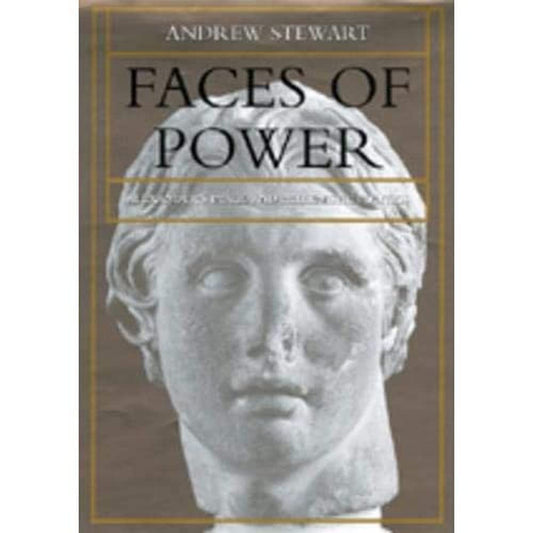 Faces of Power: Alexander's Image and Hellenistic Politics (Volume 11) (Hellenistic Culture and Society)