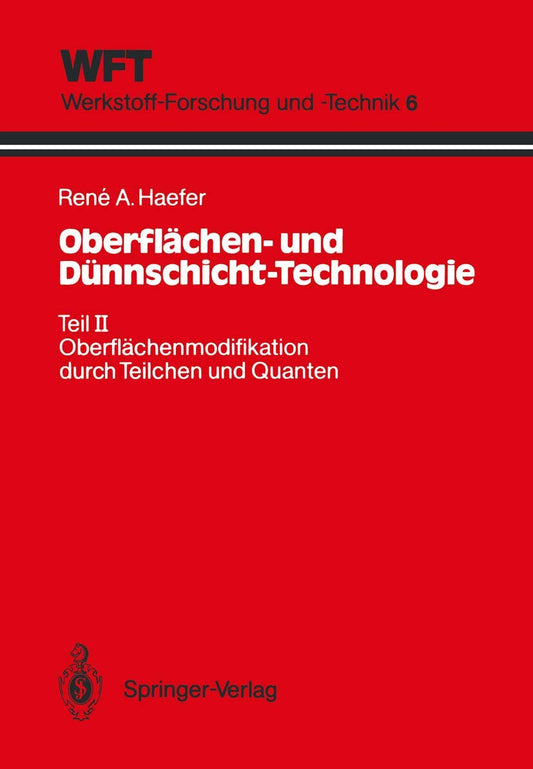 Oberflächen- und Dünnschicht-Technologie: Teil II: Oberflächenmodifikation durch Teilchen und Quanten (WFT Werkstoff-Forschung und -Technik, 6) (German Edition)