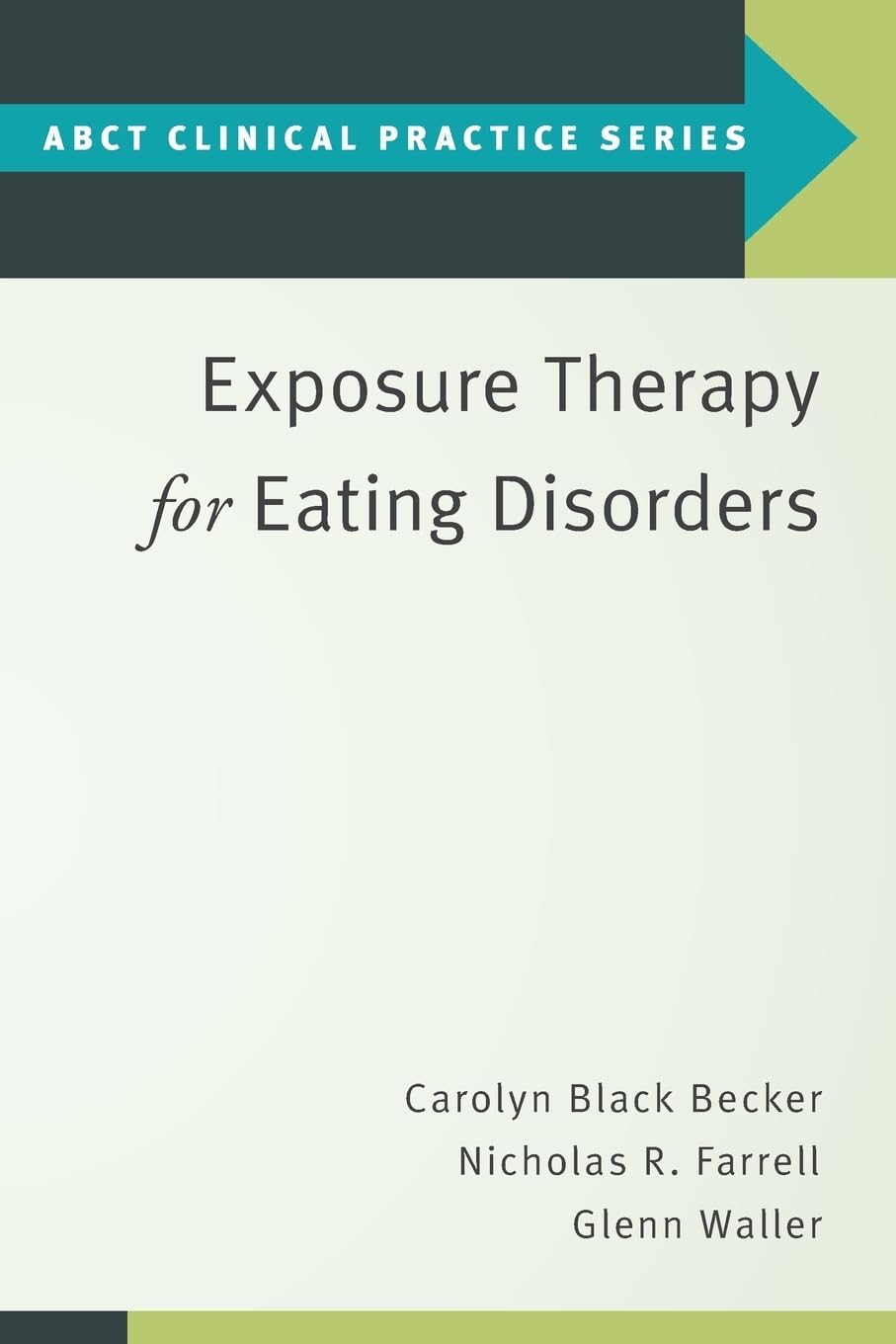 Exposure Therapy for Eating Disorders (ABCT Clinical Practice Series)