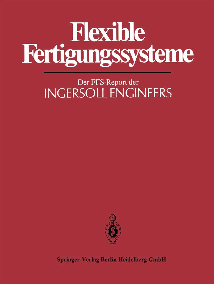 Flexible Fertigungssysteme: Der FFS-Report der INGERSOLL ENGINEERS (IPA-IAO - Forschung und Praxis Tagungsberichte) (German Edition)