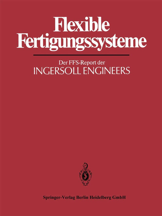 Flexible Fertigungssysteme: Der FFS-Report der INGERSOLL ENGINEERS (IPA-IAO - Forschung und Praxis Tagungsberichte) (German Edition)