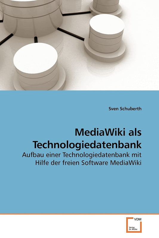 MediaWiki als Technologiedatenbank: Aufbau einer Technologiedatenbank mit Hilfe der freien Software MediaWiki (German Edition)