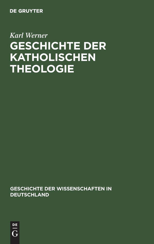 Geschichte der katholischen Theologie: Seit dem Trienter Concil bis zur Gegenwart (Geschichte der Wissenschaften in Deutschland, 6) (German Edition)