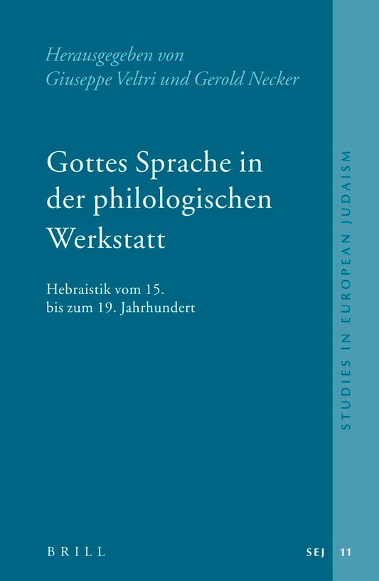 Gottes Sprache In Der Philologischen Werkstatt: Hebraistik Vom 15 Bis Zum 19 Jahrhundert (Studies in Jewish History and Culture)