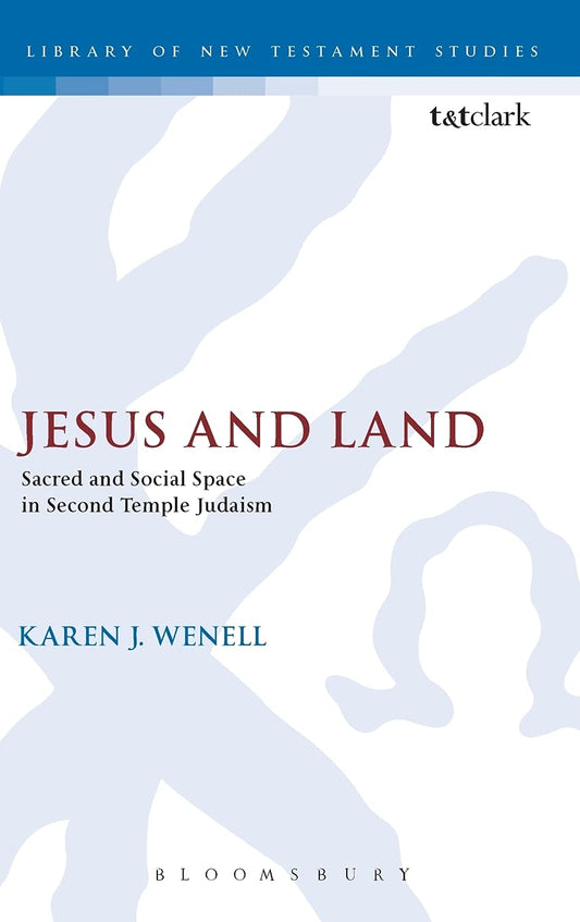 Jesus and Land: Sacred and Social Space in Second Temple Judaism (The Library of New Testament Studies)