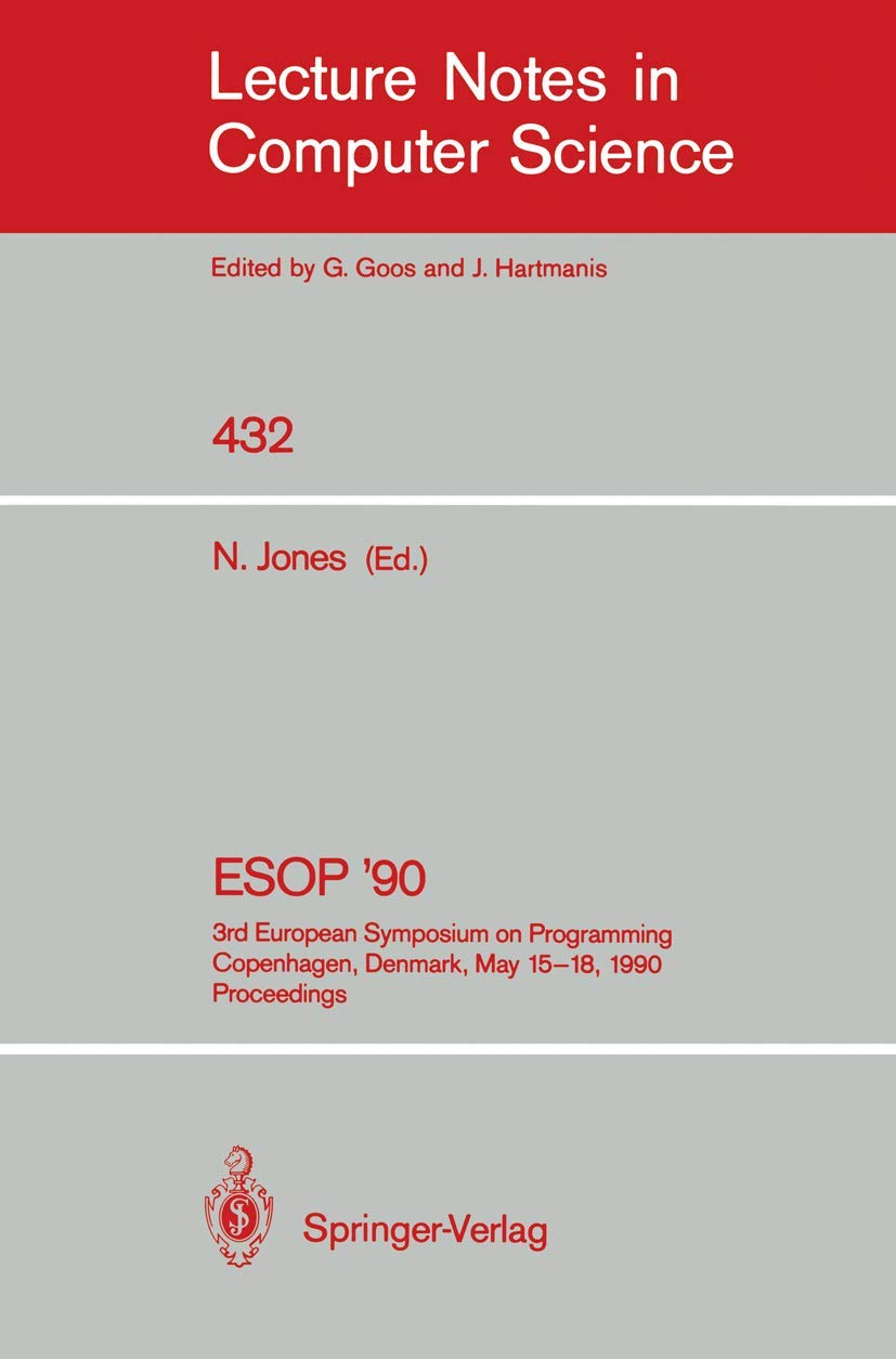ESOP '90: 3rd European Symposium on Programming, Copenhagen, Denmark, May 15-18, 1990, Proceedings (Lecture Notes in Computer Science, 432)