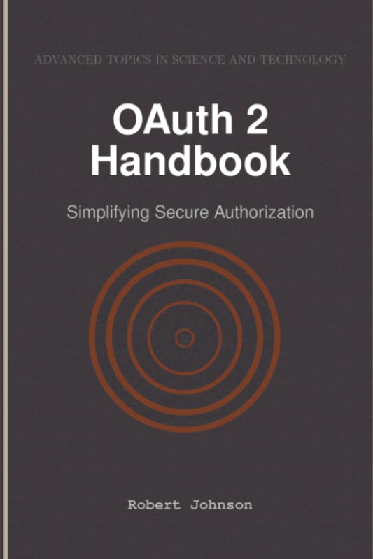 OAuth 2 Handbook: Simplifying Secure Authorization