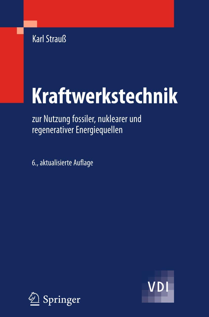 Kraftwerkstechnik: zur Nutzung fossiler, nuklearer und regenerativer Energiequellen (VDI-Buch) (German Edition)