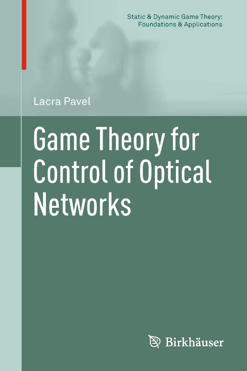 Game Theory for Control of Optical Networks (Static & Dynamic Game Theory: Foundations & Applications)