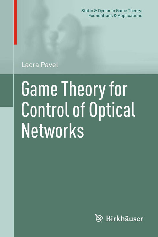 Game Theory for Control of Optical Networks (Static & Dynamic Game Theory: Foundations & Applications)