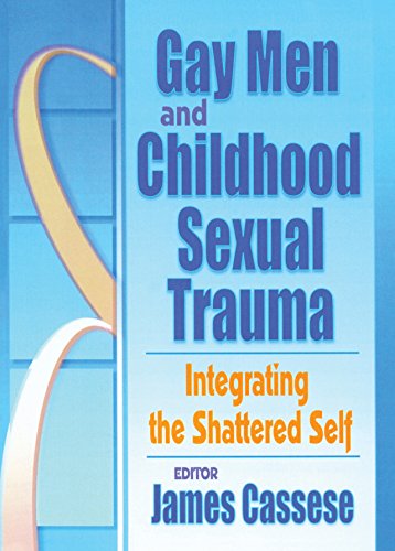 Gay Men and Childhood Sexual Trauma: Integrating the Shattered Self