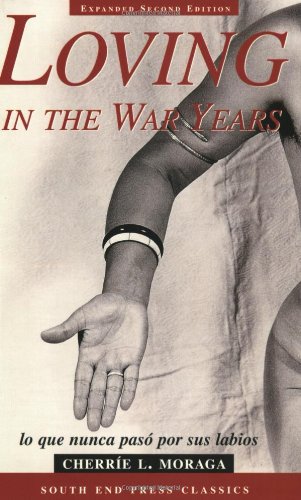 Loving in the War Years: Lo Que Nunca Paso por Sus Labios (South End Press Classics Series)