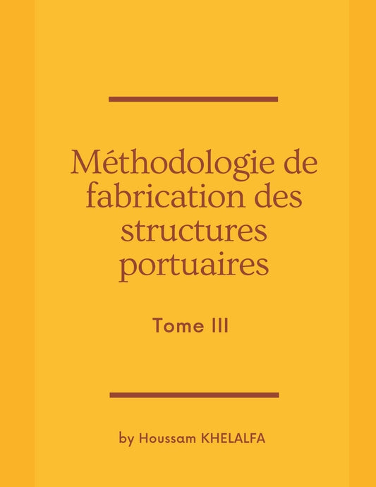 Méthodologie de fabrication des structures portuaires (Tome III) (French Edition)