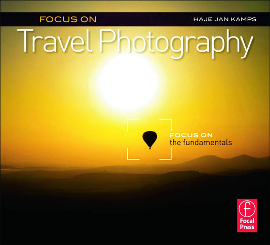 Focus on Travel Photography: Focus on the Fundamentals (Focus On Series)