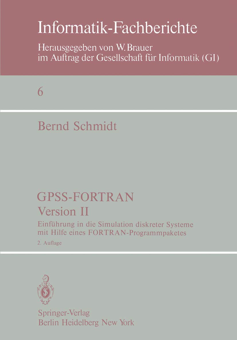 GPSS-FORTRAN, Version II: Einführung in die Simulation diskreter Systeme mit Hilfe eines FORTRAN-Programmpaketes (Informatik-Fachberichte, 6) (German Edition)