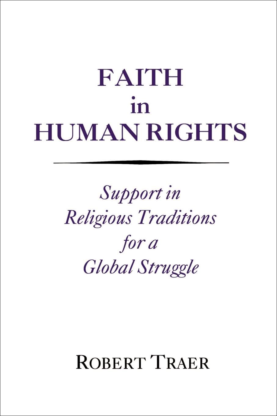 Faith in Human Rights: Support in Religious Traditions for a Global Struggle (Not In A Series)