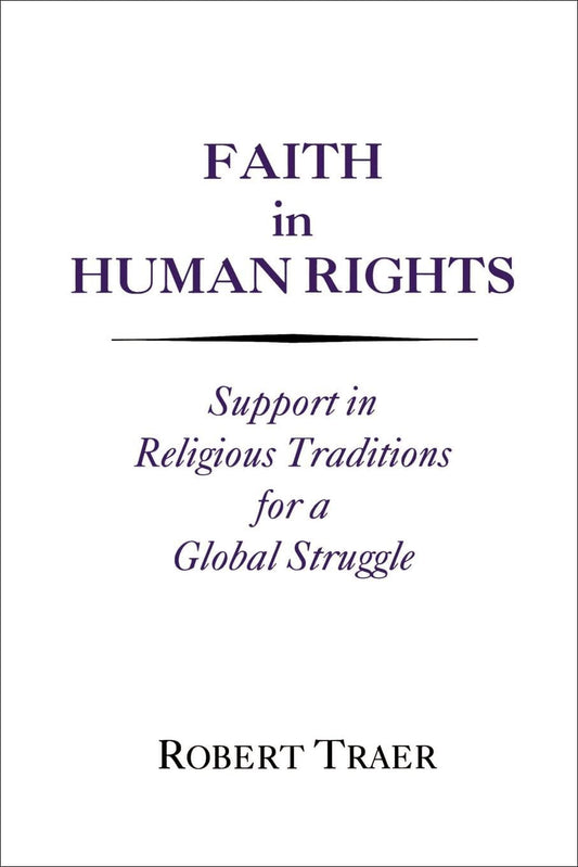 Faith in Human Rights: Support in Religious Traditions for a Global Struggle (Not In A Series)
