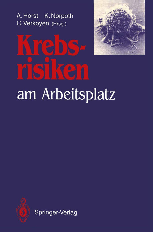 Krebsrisiken am Arbeitsplatz: Beiträge und Ergebnisse zum gleichlautenden Workshop im Rahmen des Programms „Arbeit und Technik“ am 13. und 14. ... und Technologie in Bonn (German Edition)