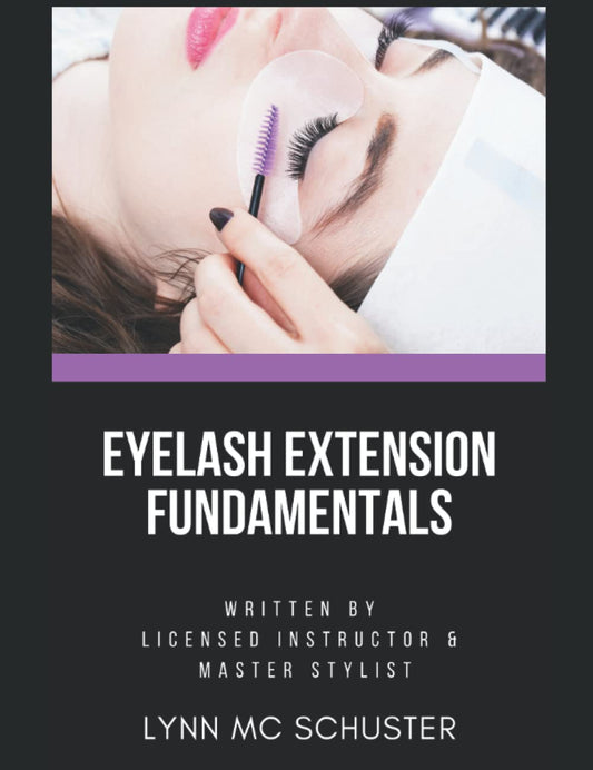 Eyelash Extension Fundamentals: Training manual for beginning and professional eyelash stylists