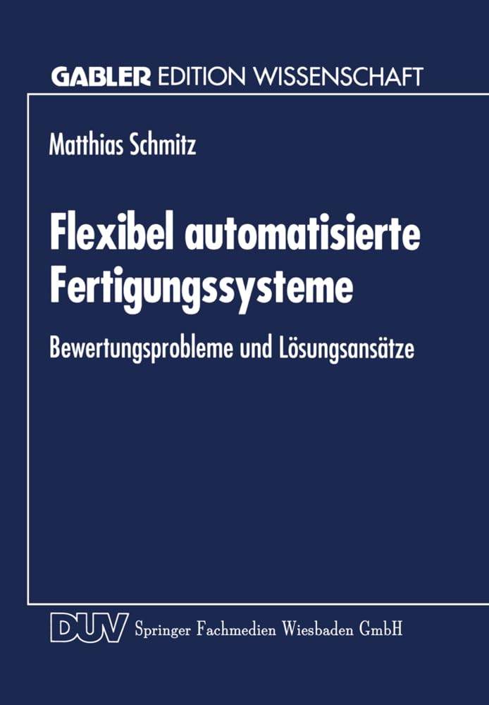 Flexibel automatisierte Fertigungssysteme: Bewertungsprobleme und Lösungsansätze (German Edition)