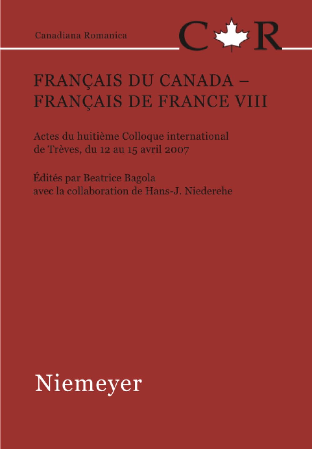 Français du Canada - Français de France VIII: Actes du huitième Colloque international de Trèves, du 12 au 15 avril 2007 (Canadiana Romanica, 23) (French Edition)