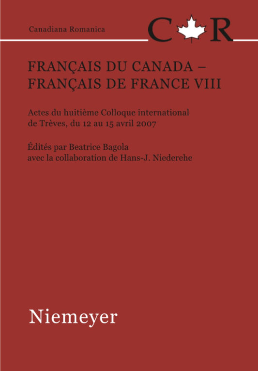Français du Canada - Français de France VIII: Actes du huitième Colloque international de Trèves, du 12 au 15 avril 2007 (Canadiana Romanica, 23) (French Edition)