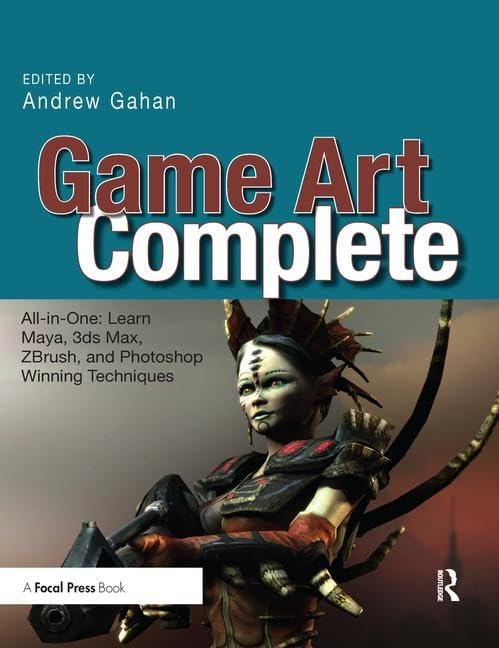Game Art Complete: All-in-One: Learn Maya, 3ds Max, ZBrush, and Photoshop Winning Techniques