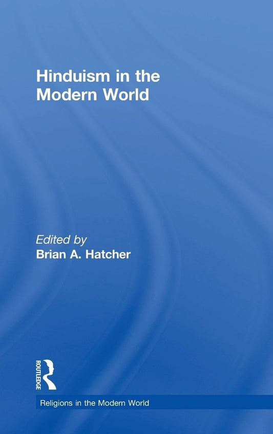 Hinduism in the Modern World (Religions in the Modern World)