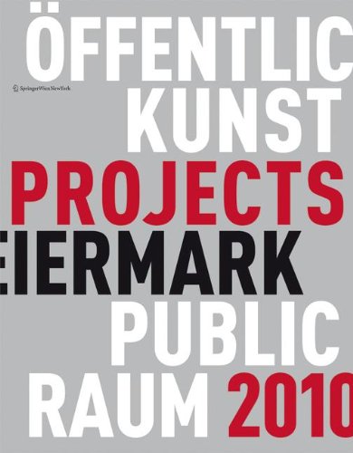 Kunst im öffentlichen Raum Steiermark / Art in Public Space Styria: Projekte / Projects 2010 (German and English Edition)