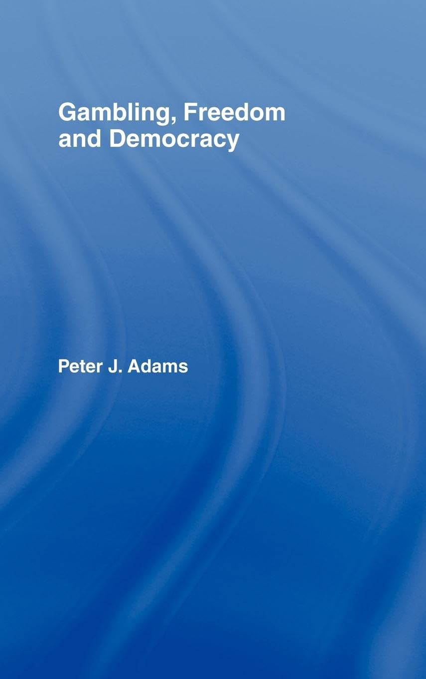 Gambling, Freedom and Democracy (Routledge Studies in Social and Political Thought)