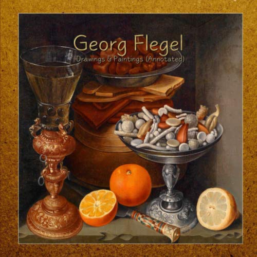 Georg Flegel: Drawings & Paintings (Annotated)