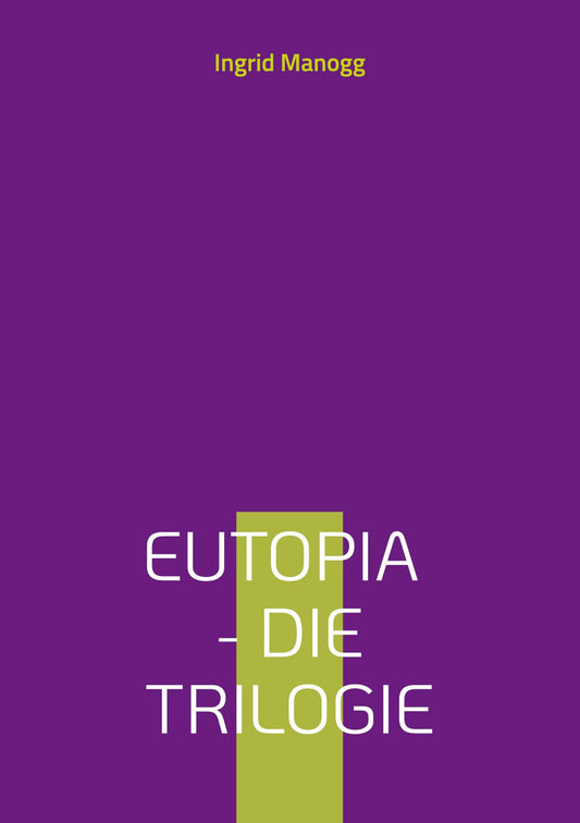 Eutopia - Die Trilogie: Beschleunigung, Entscheidung, Beglückung (German Edition)