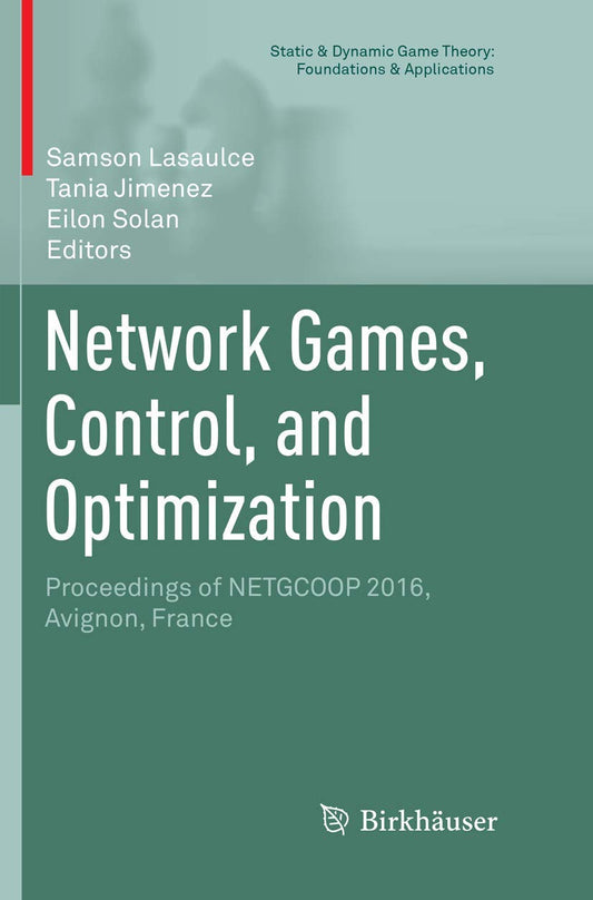 Network Games, Control, and Optimization: Proceedings of NETGCOOP 2016, Avignon, France (Static & Dynamic Game Theory: Foundations & Applications)