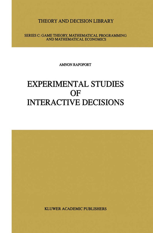 Experimental Studies of Interactive Decisions (Theory and Decision Library C, 5)