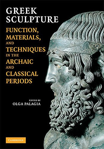Greek Sculpture: Function, Materials, and Techniques in the Archaic and Classical Periods