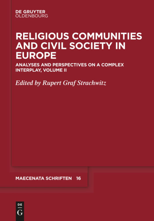 Religious Communities and Civil Society in Europe: Analyses and Perspectives on a Complex Interplay, Volume II (Maecenata Schriften, 16)