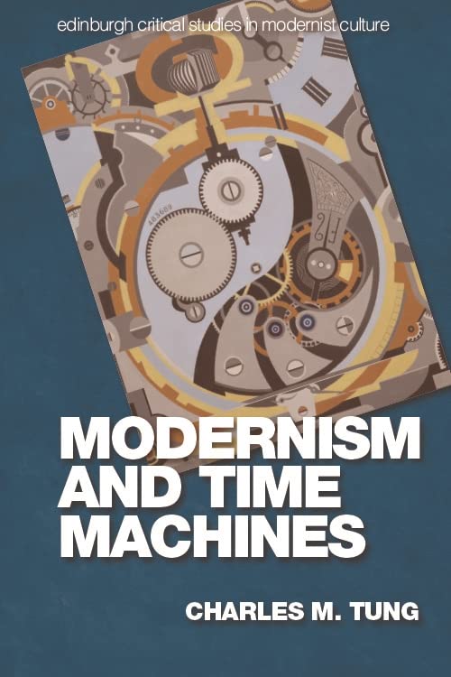 Modernism and Time Machines (Edinburgh Critical Studies in Modernist Culture)