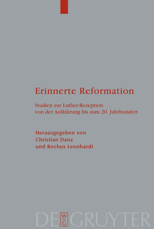 Erinnerte Reformation: Studien zur Luther-Rezeption von der Aufklärung bis zum 20. Jahrhundert (Theologische Bibliothek Töpelmann, 143) (German Edition)