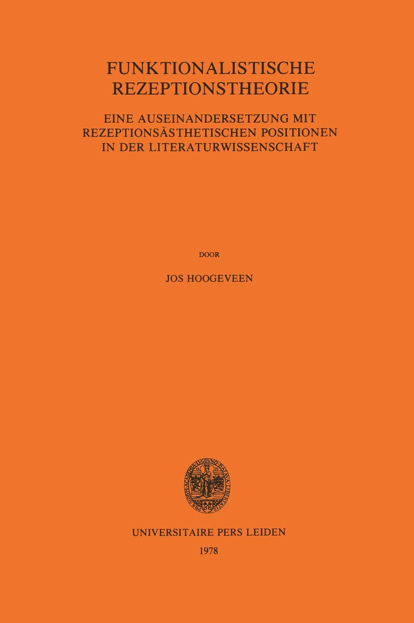 Funktionalistische Rezeptionstheorie: Eine Auseinandersetzung mit Rezeptionsästhetischen Positionen in der Literaturwissenschaft (Leidse Germanistische En Anglistische Reeks)
