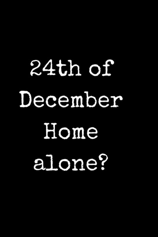 24th of December Home alone?: Funny Quotes Motivational Notebook and Planner (White Quotes)