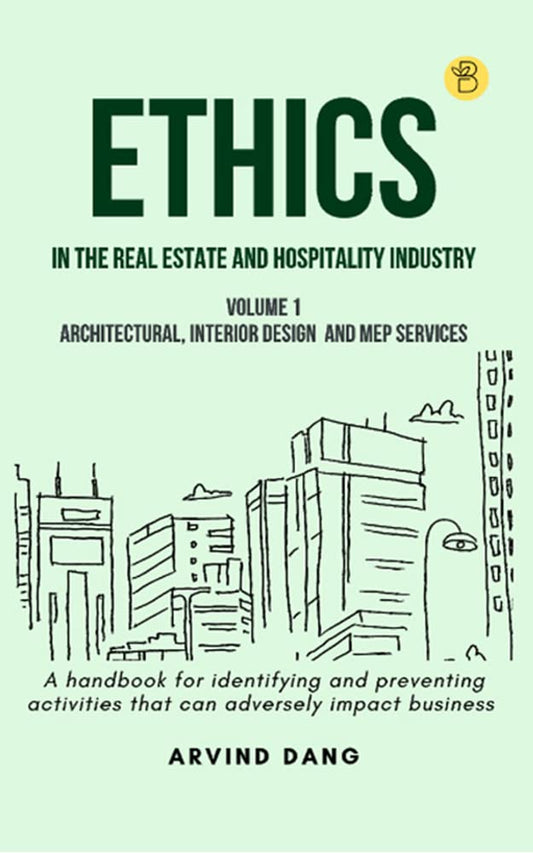 Ethics in the real estate and hospitality industry (Volume 1 - Architectural, Interior Design and MEP Services)