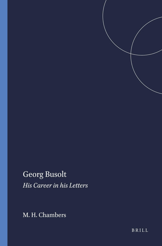 Georg Busolt: His Career in His Letters (Mnemosyne, Bibliotheca Classica Batava Supplementum) (English and German Edition)