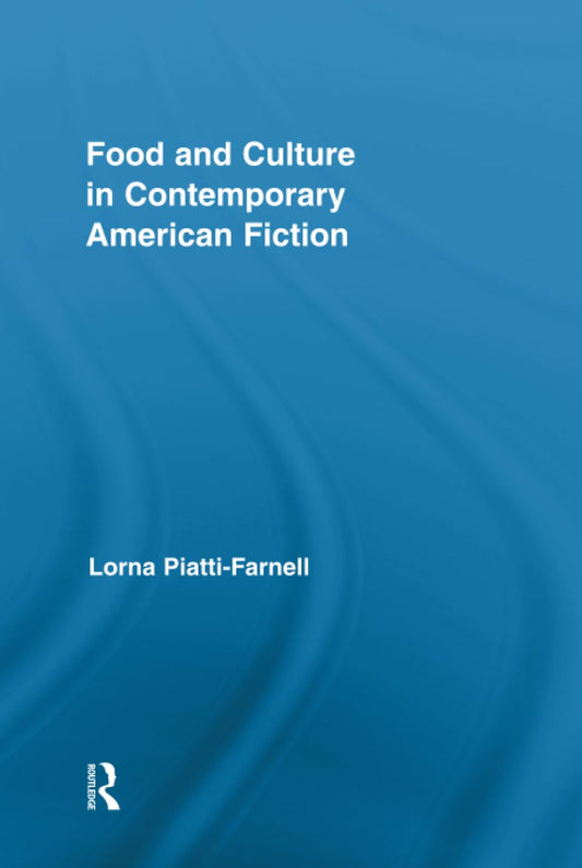 Food and Culture in Contemporary American Fiction (Routledge Studies in Contemporary Literature)
