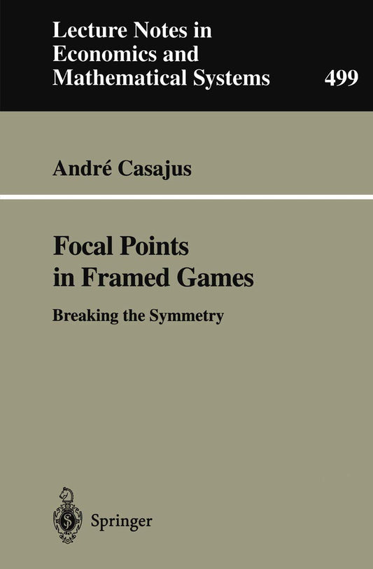 Focal Points in Framed Games: Breaking the Symmetry (Lecture Notes in Economics and Mathematical Systems, 499)