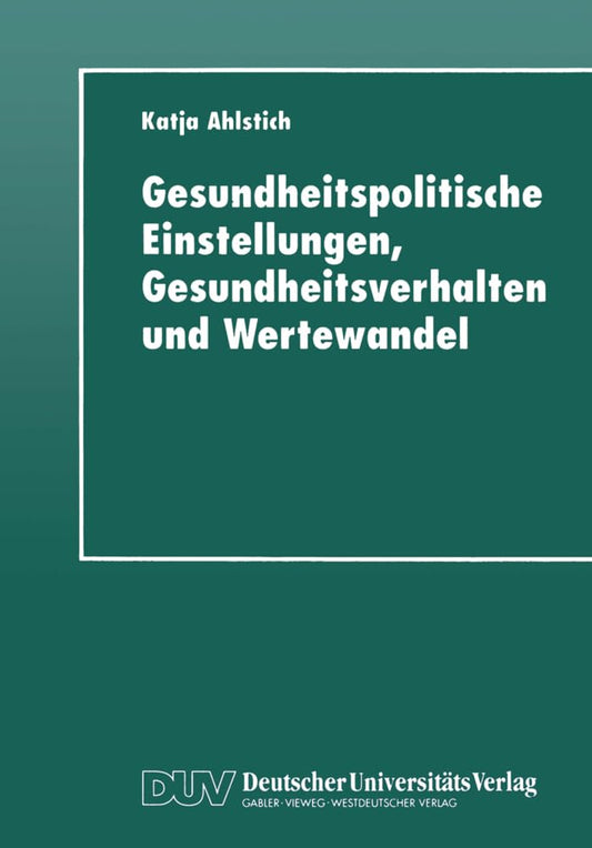 Gesundheitspolitische Einstellungen, Gesundheitsverhalten und Wertewandel (German Edition)