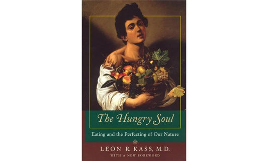 The Hungry Soul: Eating and the Perfecting of Our Nature