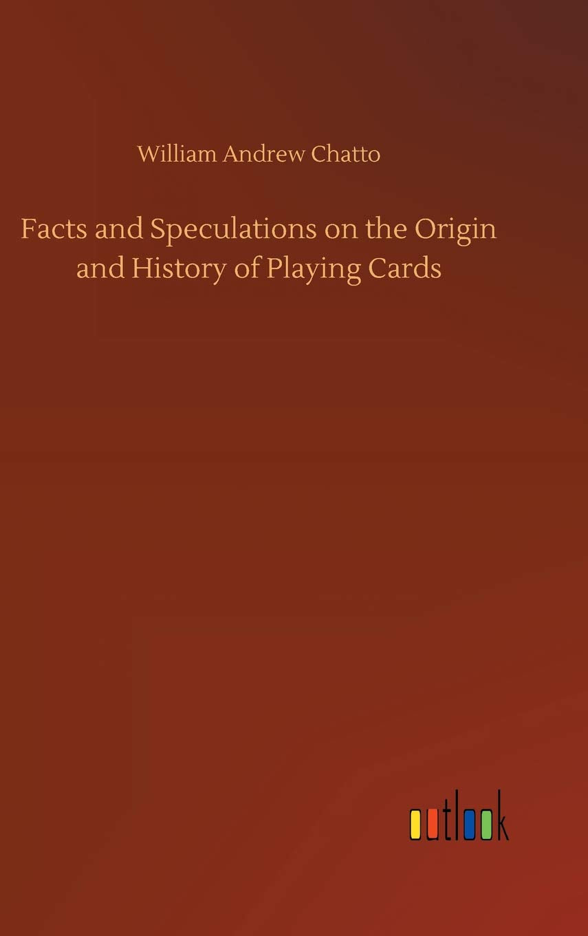 Facts and Speculations on the Origin and History of Playing Cards