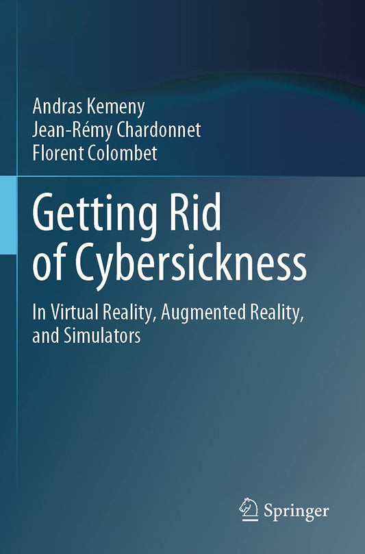 Getting Rid of Cybersickness: In Virtual Reality, Augmented Reality, and Simulators