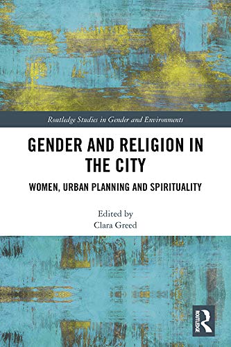 Gender and Religion in the City: Women, Urban Planning and Spirituality (Routledge Studies in Gender and Environments)
