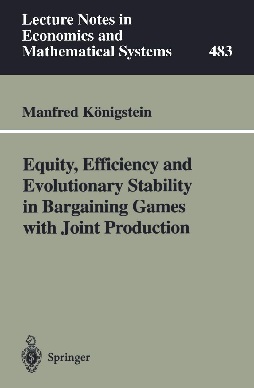 Equity, Efficiency and Evolutionary Stability in Bargaining Games with Joint Production (Lecture Notes in Economics and Mathematical Systems, 483)
